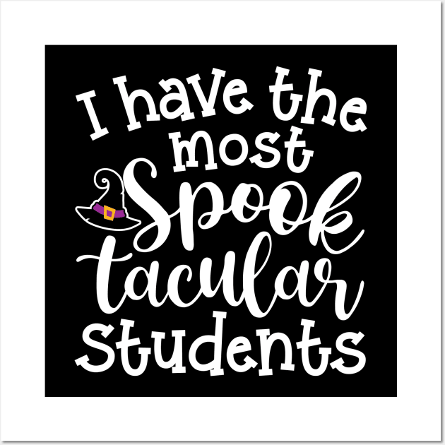 I Have The Most Spooktacular Students Teacher Halloween Cute Funny Wall Art by GlimmerDesigns